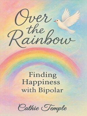 cover image of Over the Rainbow..... Finding Happiness with Bipolar